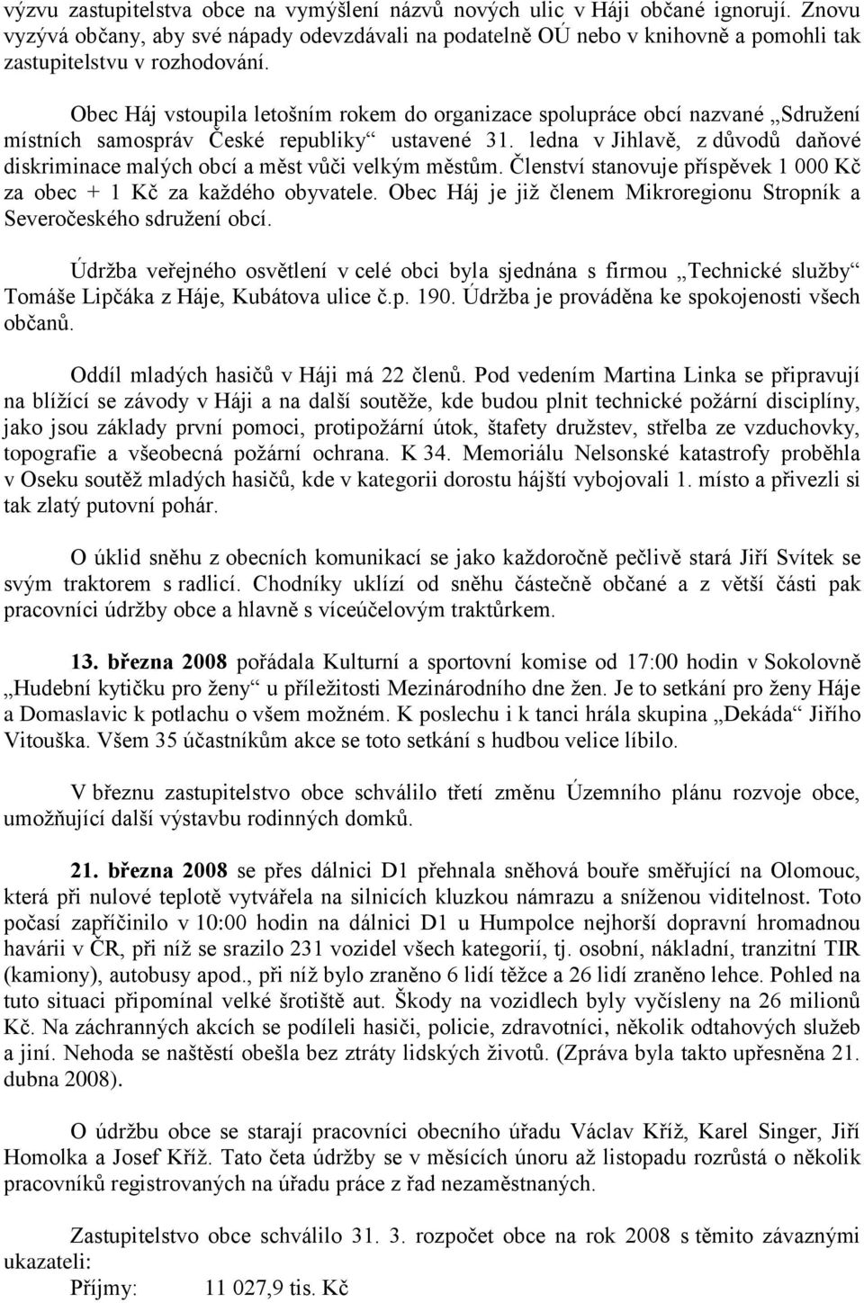 Obec Háj vstoupila letošním rokem do organizace spolupráce obcí nazvané Sdružení místních samospráv České republiky ustavené 31.