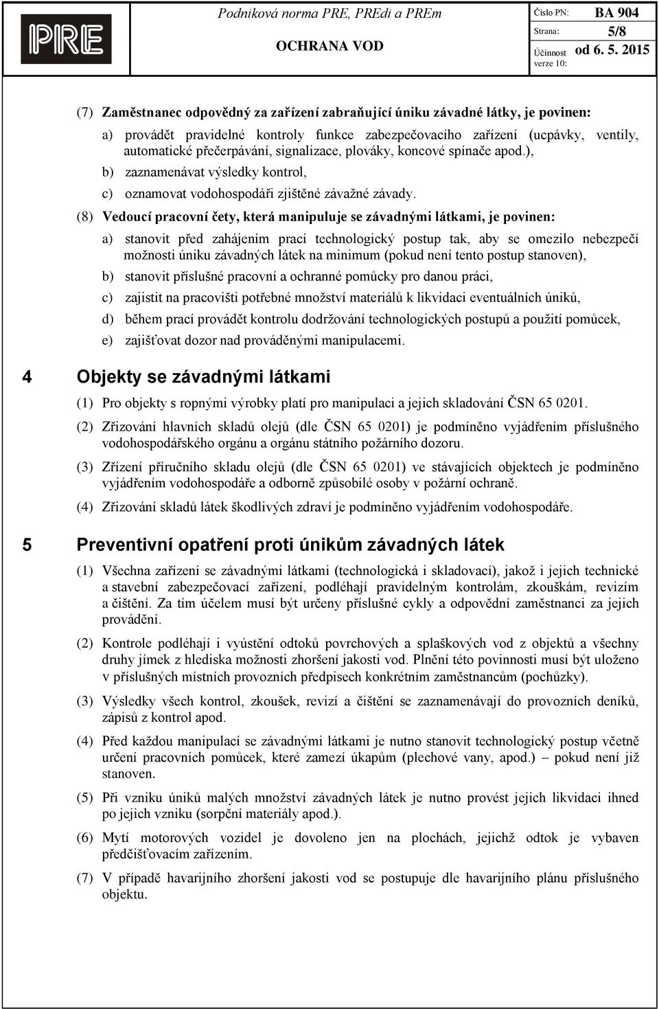 (8) Vedoucí pracovní čety, která manipuluje se závadnými látkami, je povinen: a) stanovit před zahájením prací technologický postup tak, aby se omezilo nebezpečí možnosti úniku závadných látek na