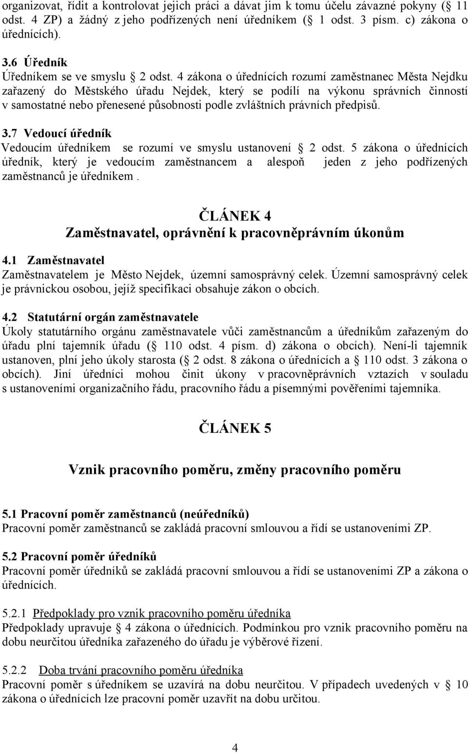 předpisů. 3.7 Vedoucí úředník Vedoucím úředníkem se rozumí ve smyslu ustanovení 2 odst.