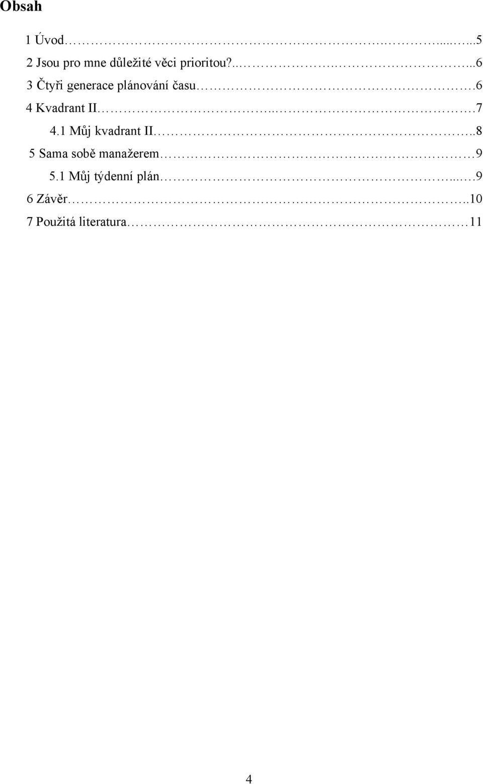 ..7 4.1 Můj kvadrant II..8 5 Sama sobě manažerem 9 5.