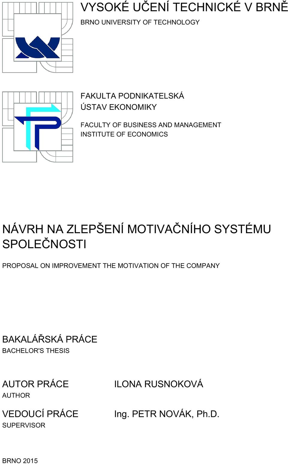 MOTIVAČNÍHO SYSTÉMU SPOLEČNOSTI PROPOSAL ON IMPROVEMENT THE MOTIVATION OF THE COMPANY BAKALÁŘSKÁ