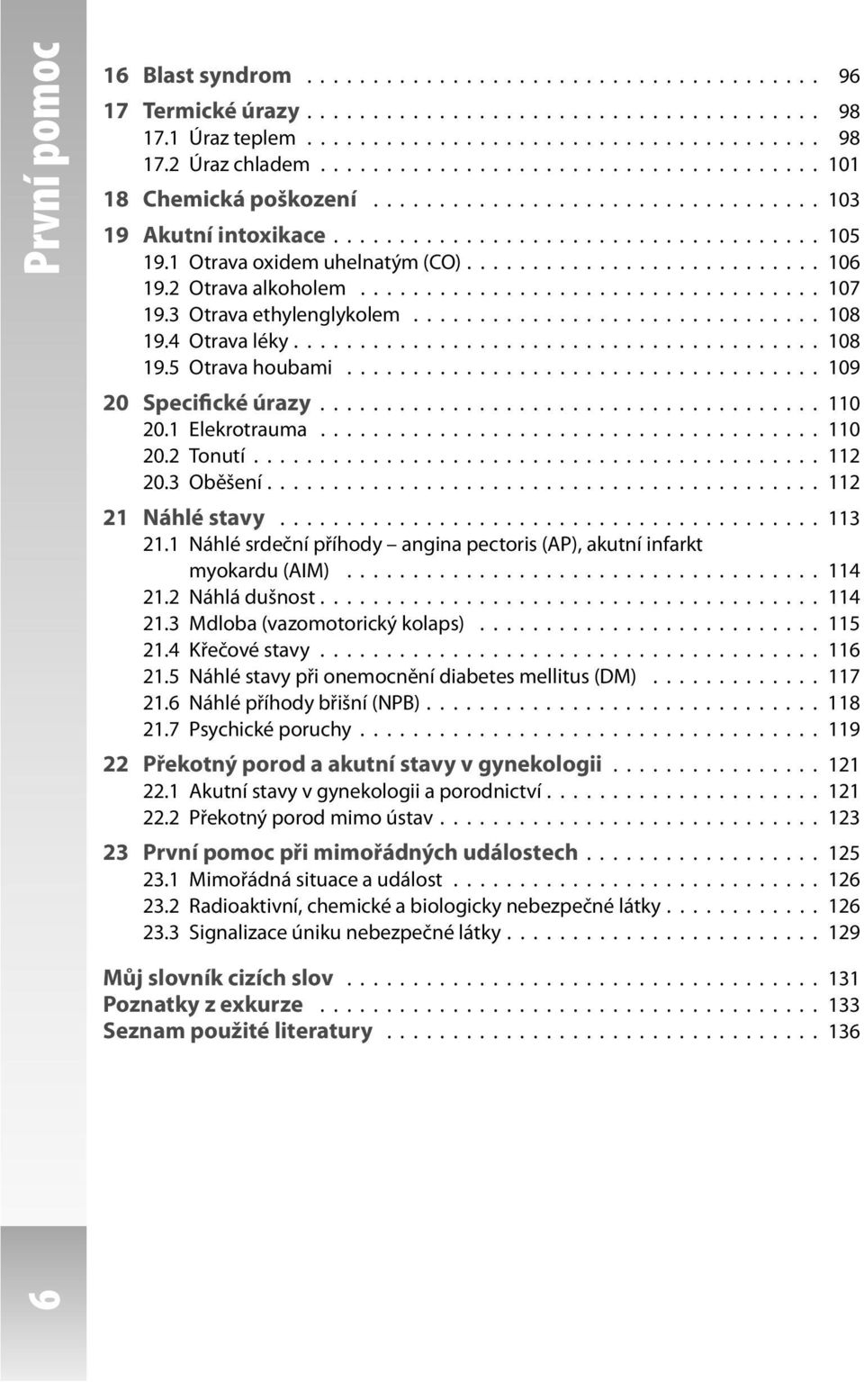 .......................... 106 19.2 Otrava alkoholem................................... 107 19.3 Otrava ethylenglykolem............................... 108 19.4 Otrava léky........................................ 108 19.5 Otrava houbami.