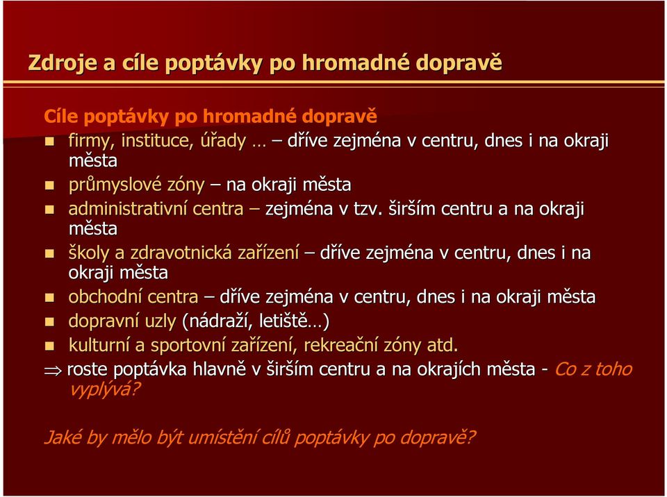 širším m centru a na okraji města školy a zdravotnická zařízen zení dříve zejména v centru, dnes i na okraji městam obchodní centra dříve zejména v centru,