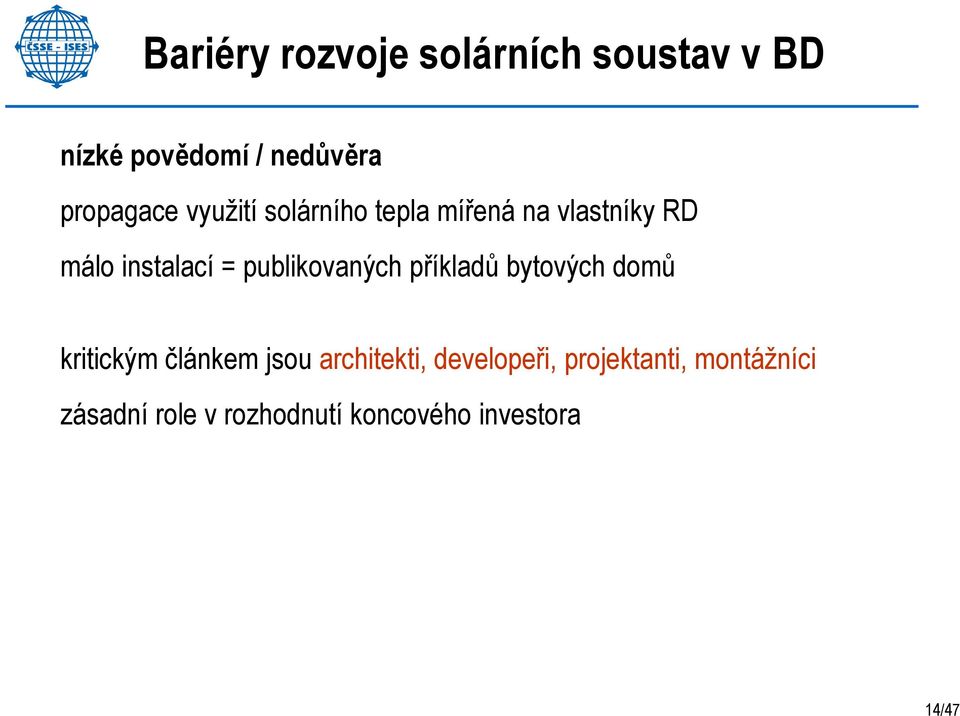 publikovaných příkladů bytových domů kritickým článkem jsou architekti,