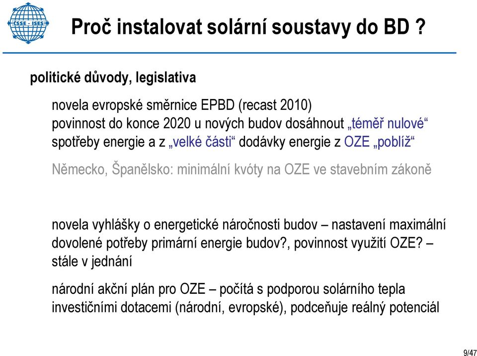 energie a z velké části dodávky energie z OZE poblíž Německo, Španělsko: minimální kvóty na OZE ve stavebním zákoně novela vyhlášky o energetické