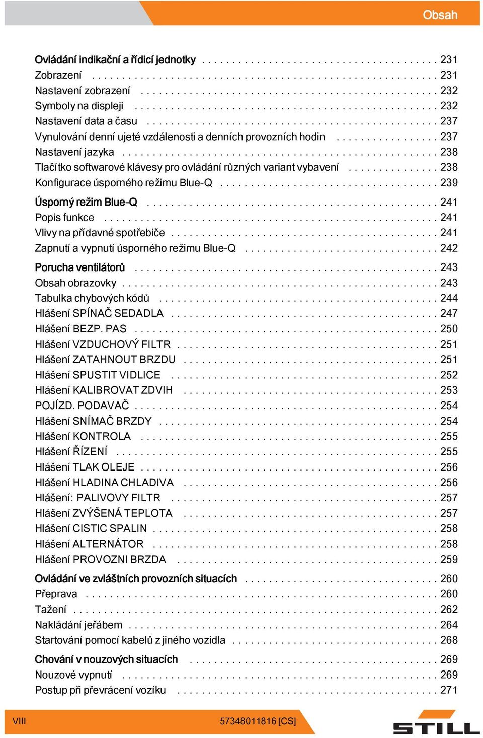 ..24 Vlivy na přídavné spotřebiče...24 Zapnutí a vypnutí úsporného režimu Blue-Q...242 Porucha ventilátorů...243 Obsahobrazovky...243 Tabulka chybových kódů...244 HlášeníSPÍNAČSEDADLA.