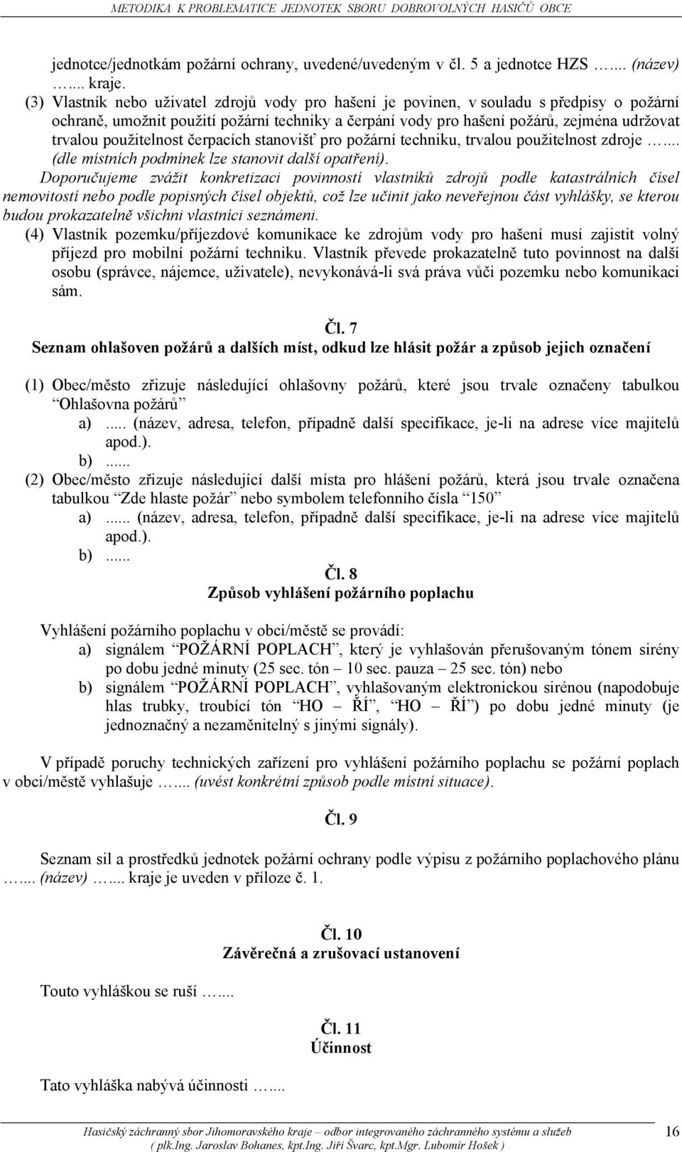 použitelnost čerpacích stanovišť pro požární techniku, trvalou použitelnost zdroje... (dle místních podmínek lze stanovit další opatření).