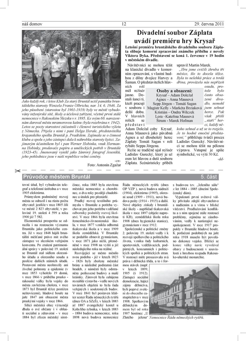 narozeninám daroval městu mramorovou kašnu (byla rozebrána r. 1942). Letos se pocty starostovi zúčastnili i členové turistického výletu z Německa.