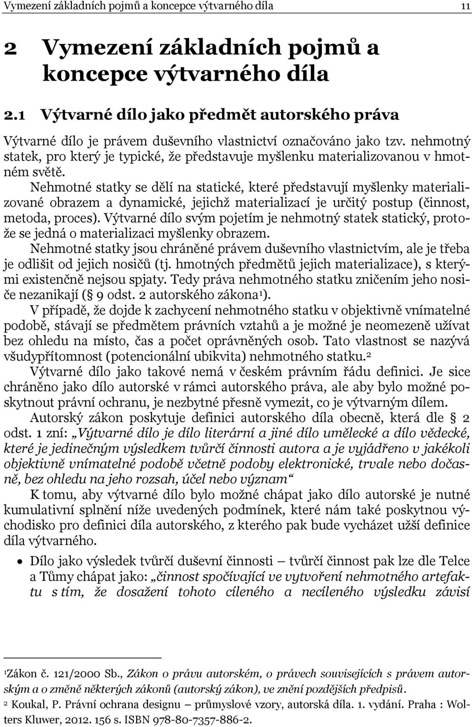 nehmotný statek, pro který je typické, že představuje myšlenku materializovanou v hmotném světě.