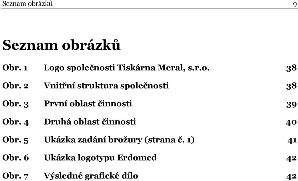 3 První oblast činnosti 39 Obr. 4 Druhá oblast činnosti 40 Obr.