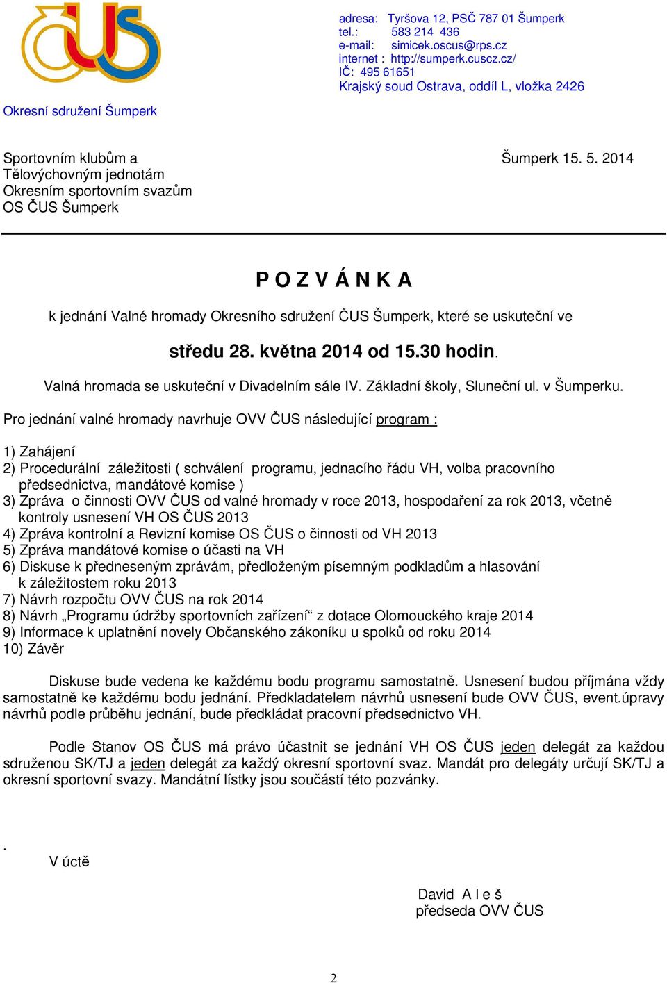 2014 Tělovýchovným jednotám Okresním sportovním svazům OS ČUS Šumperk P O Z V Á N K A k jednání Valné hromady Okresního sdružení ČUS Šumperk, které se uskuteční ve středu 28. května 2014 od 15.