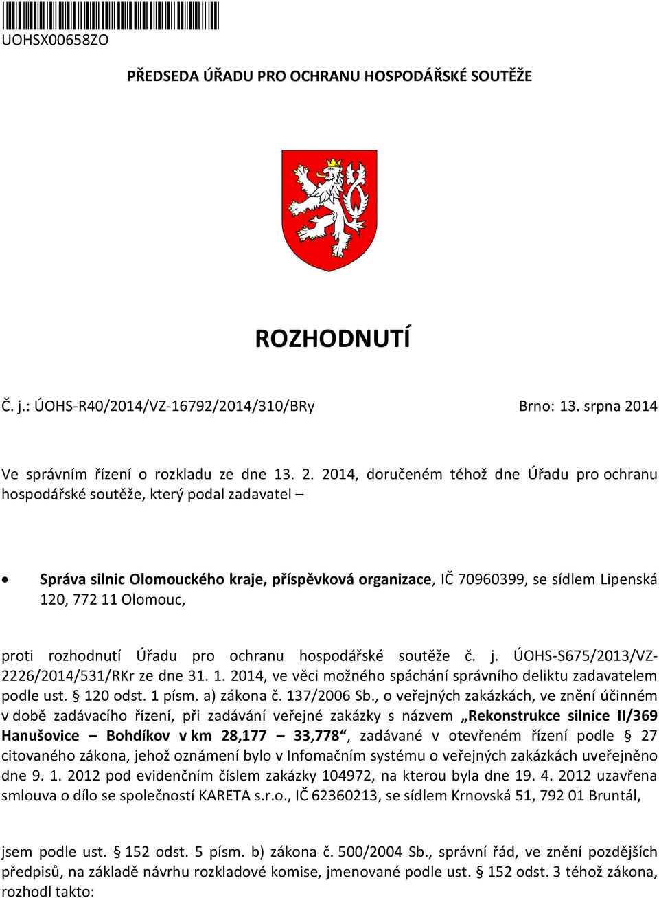 2014, doručeném téhož dne Úřadu pro ochranu hospodářské soutěže, který podal zadavatel Správa silnic Olomouckého kraje, příspěvková organizace, IČ 70960399, se sídlem Lipenská 120, 772 11 Olomouc,