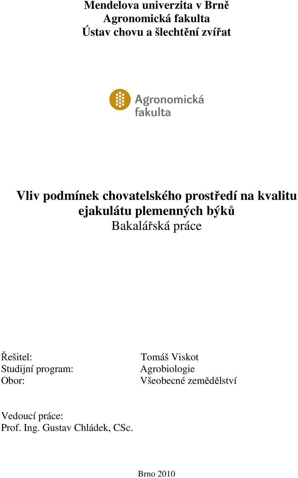 býků Bakalářská práce Řešitel: Studijní program: Obor: Tomáš Viskot