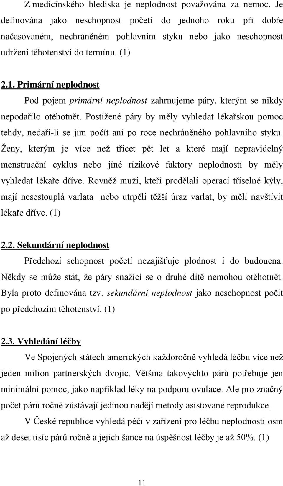 2.1. Primární neplodnost Pod pojem primární neplodnost zahrnujeme páry, kterým se nikdy nepodařilo otěhotnět.