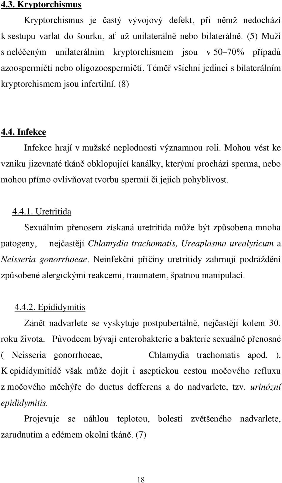 4. Infekce Infekce hrají v mužské neplodnosti významnou roli.