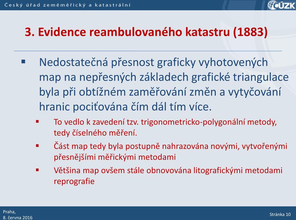 To vedlo k zavedení tzv. trigonometricko-polygonální metody, tedy číselného měření.