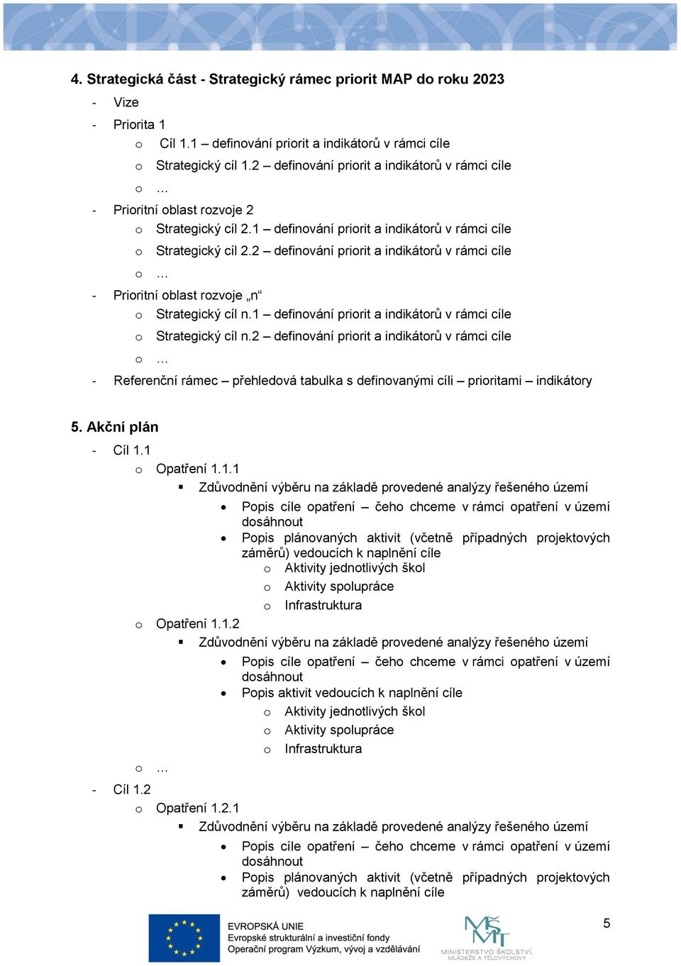 2 definvání pririt a indikátrů v rámci cíle - Priritní blast rzvje n Strategický cíl n.1 definvání pririt a indikátrů v rámci cíle Strategický cíl n.