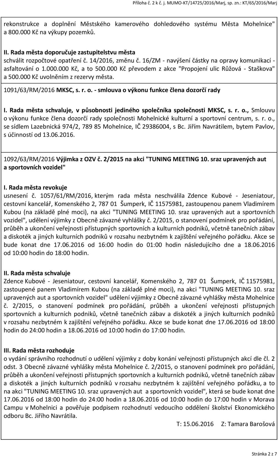 1091/63/RM/2016 MKSC, s. r. o. - smlouva o výkonu funkce člena dozorčí rady, v působnosti jediného společníka společnosti MKSC, s. r. o., Smlouvu o výkonu funkce člena dozorčí rady společnosti Mohelnické kulturní a sportovní centrum, s.