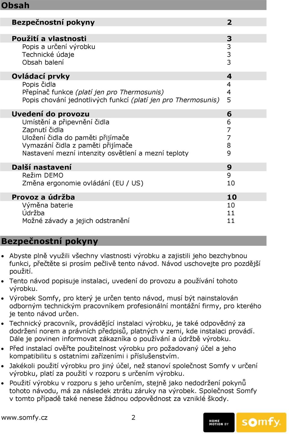 mezní intenzity osvětlení a mezní teploty 9 Další nastavení 9 Režim DEMO 9 Změna ergonomie ovládání (EU / US) 10 Provoz a údržba 10 Výměna baterie 10 Údržba 11 Možné závady a jejich odstranění 11