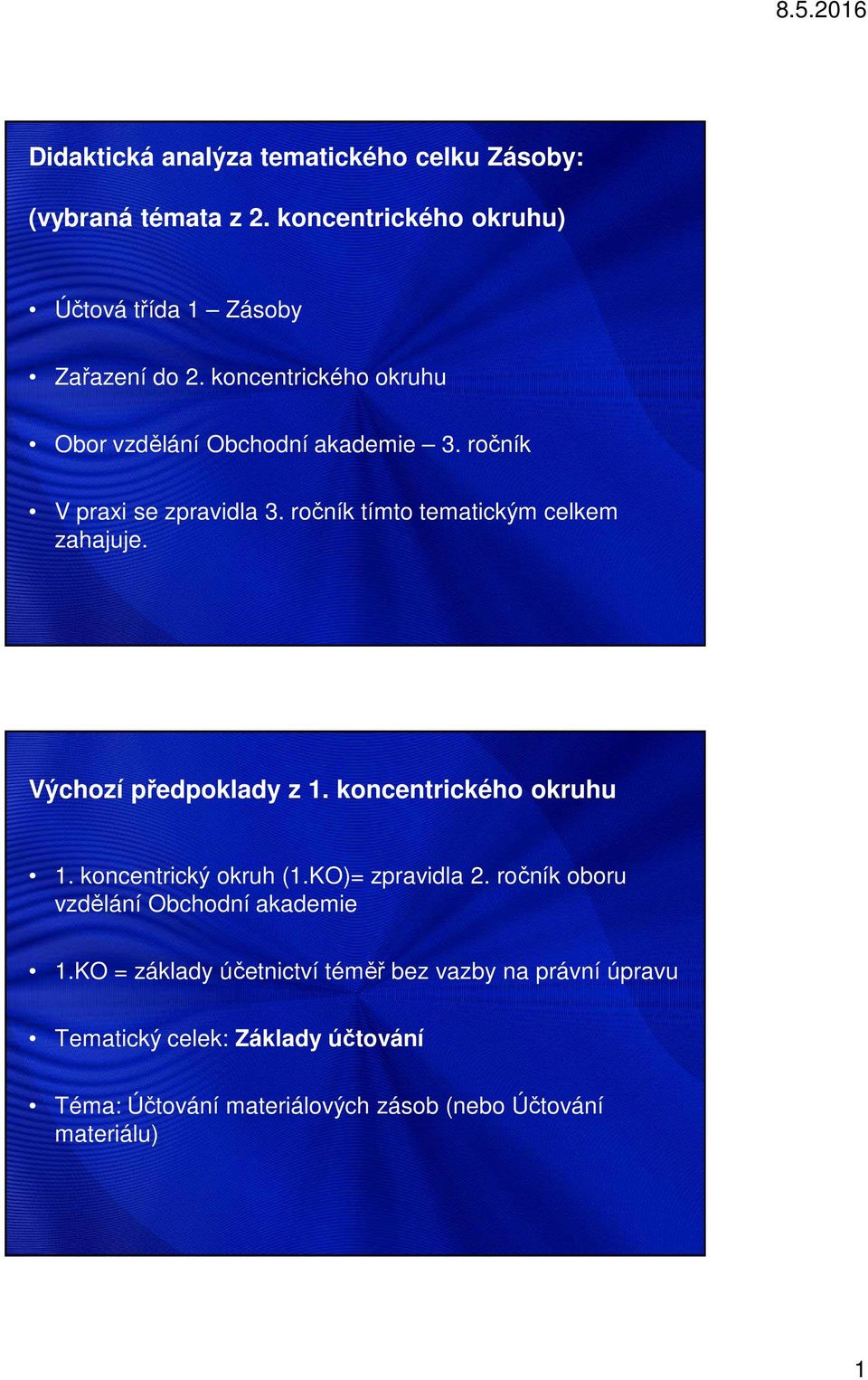 Výchozí předpoklady z 1. koncentrického okruhu 1. koncentrický okruh (1.KO)= zpravidla 2. ročník oboru vzdělání Obchodní akademie 1.