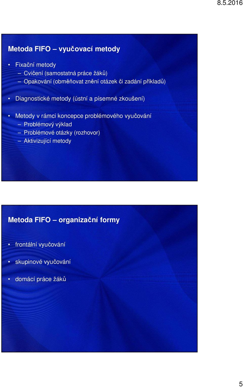 Metody v rámci koncepce problémového vyučování Problémový výklad Problémové otázky (rozhovor)