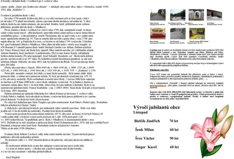 Do roku 1790 neměly lichkovské děti ve své obci možnost učit se číst a psát, i když již od roku 1774 platil tereziánský zákon o povinné školní docházce od sedmi let.