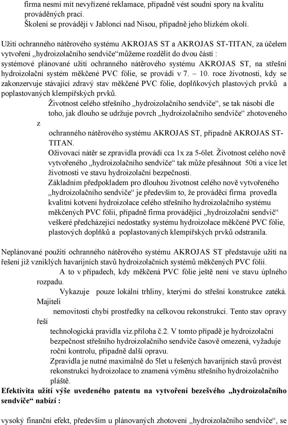 AKROJAS ST, na střešní hydroizolační systém měkčené PVC fólie, se provádí v 7. 10.