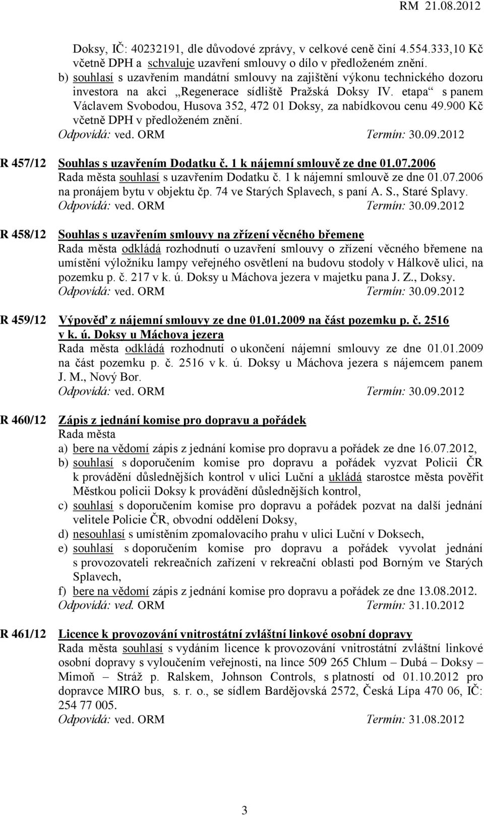 etapa s panem Václavem Svobodou, Husova 352, 472 01 Doksy, za nabídkovou cenu 49.900 Kč včetně DPH v předloženém znění. R 457/12 Souhlas s uzavřením Dodatku č. 1 k nájemní smlouvě ze dne 01.07.