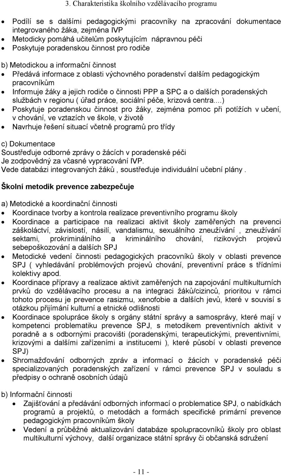 rodiče o činnosti PPP a SPC a o dalších poradenských službách v regionu ( úřad práce, sociální péče, krizová centra.