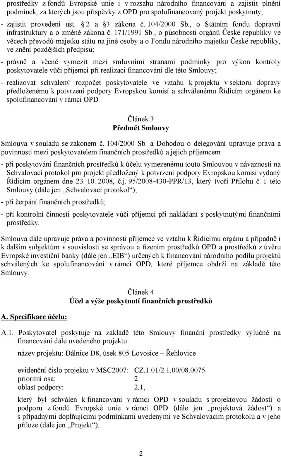 , o působnosti orgánů České republiky ve věcech převodů majetku státu na jiné osoby a o Fondu národního majetku České republiky, ve znění pozdějších předpisů; - právně a věcně vymezit mezi smluvními