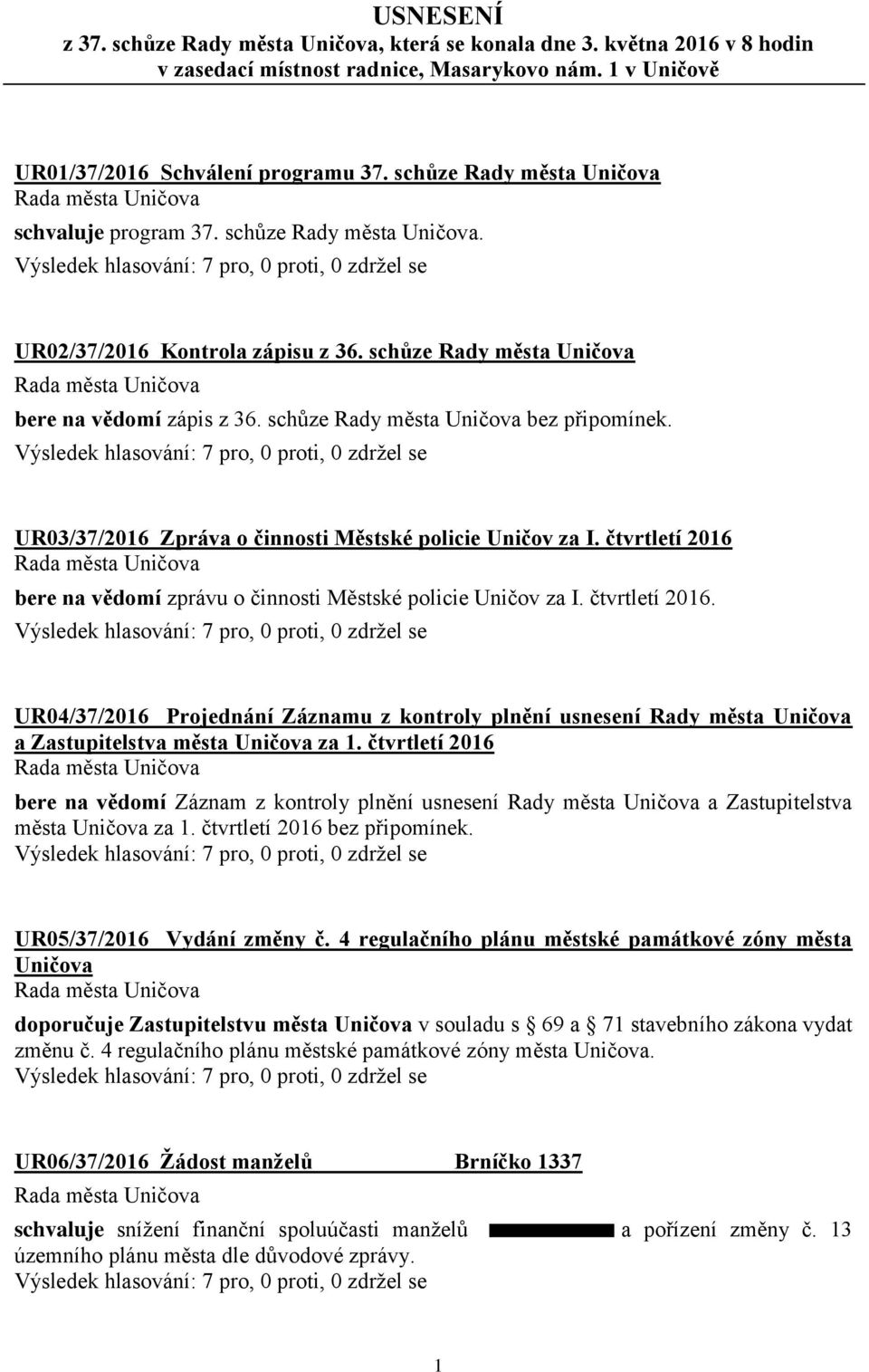 schůze Rady města Uničova bez připomínek. UR03/37/2016 Zpráva o činnosti Městské policie Uničov za I. čtvrtletí 2016 