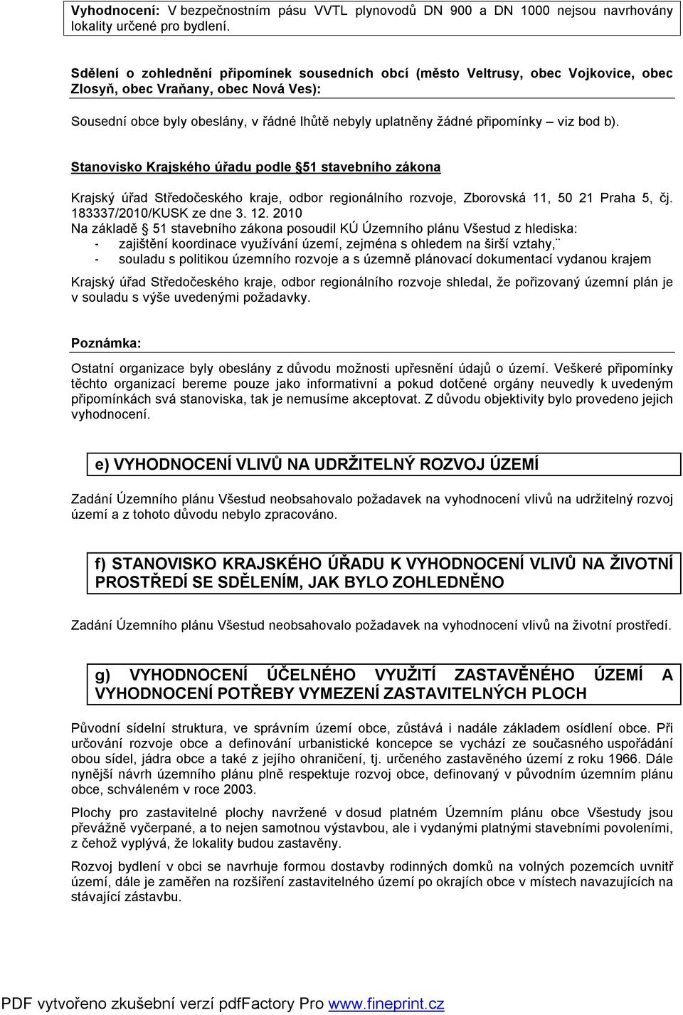 připomínky viz bod b). Stanovisko Krajského úřadu podle 51 stavebního zákona Krajský úřad Středočeského kraje, odbor regionálního rozvoje, Zborovská 11, 50 21 Praha 5, čj. 183337/2010/KUSK ze dne 3.