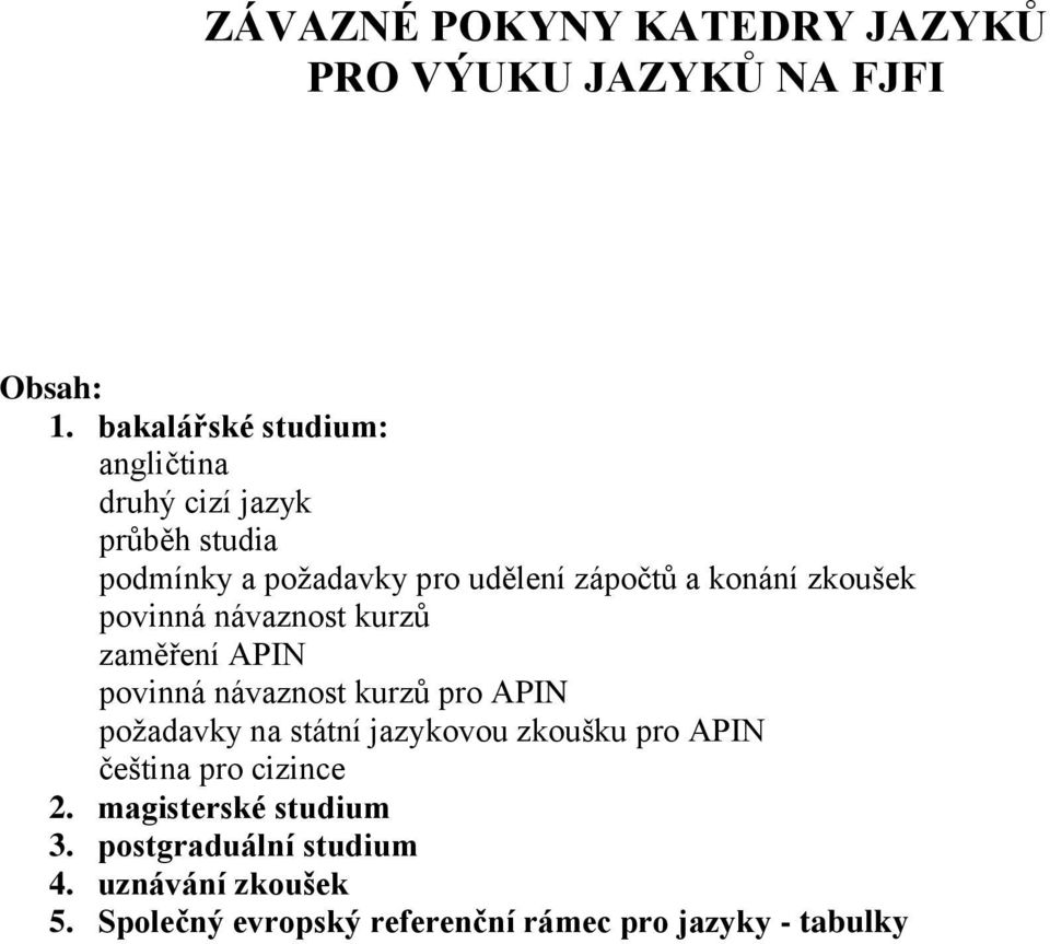 zkoušek povinná návaznost kurzů zaměření APIN povinná návaznost kurzů pro APIN požadavky na státní jazykovou