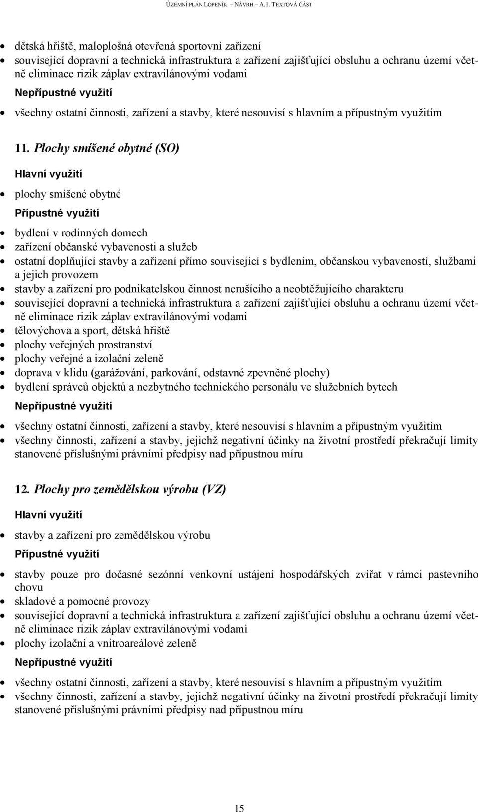 vybaveností, službami a jejich provozem stavby a zařízení pro podnikatelskou činnost nerušícího a neobtěžujícího charakteru eliminace rizik záplav extravilánovými vodami tělovýchova a sport, dětská