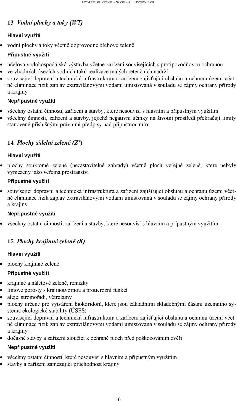 Plochy sídelní zeleně (Z*) plochy soukromé zeleně (nezastavitelné zahrady) včetně ploch veřejné zeleně, které nebyly vymezeny jako veřejná prostranství eliminace rizik záplav extravilánovými vodami