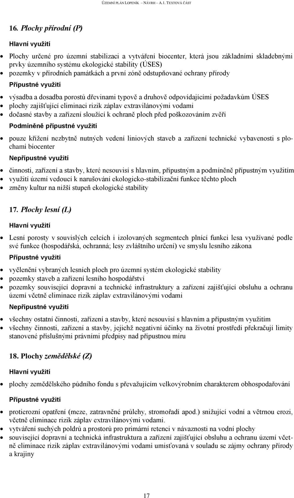 stavby a zařízení sloužící k ochraně ploch před poškozováním zvěří Podmíněně přípustné využití pouze křížení nezbytně nutných vedení liniových staveb a zařízení technické vybavenosti s plochami