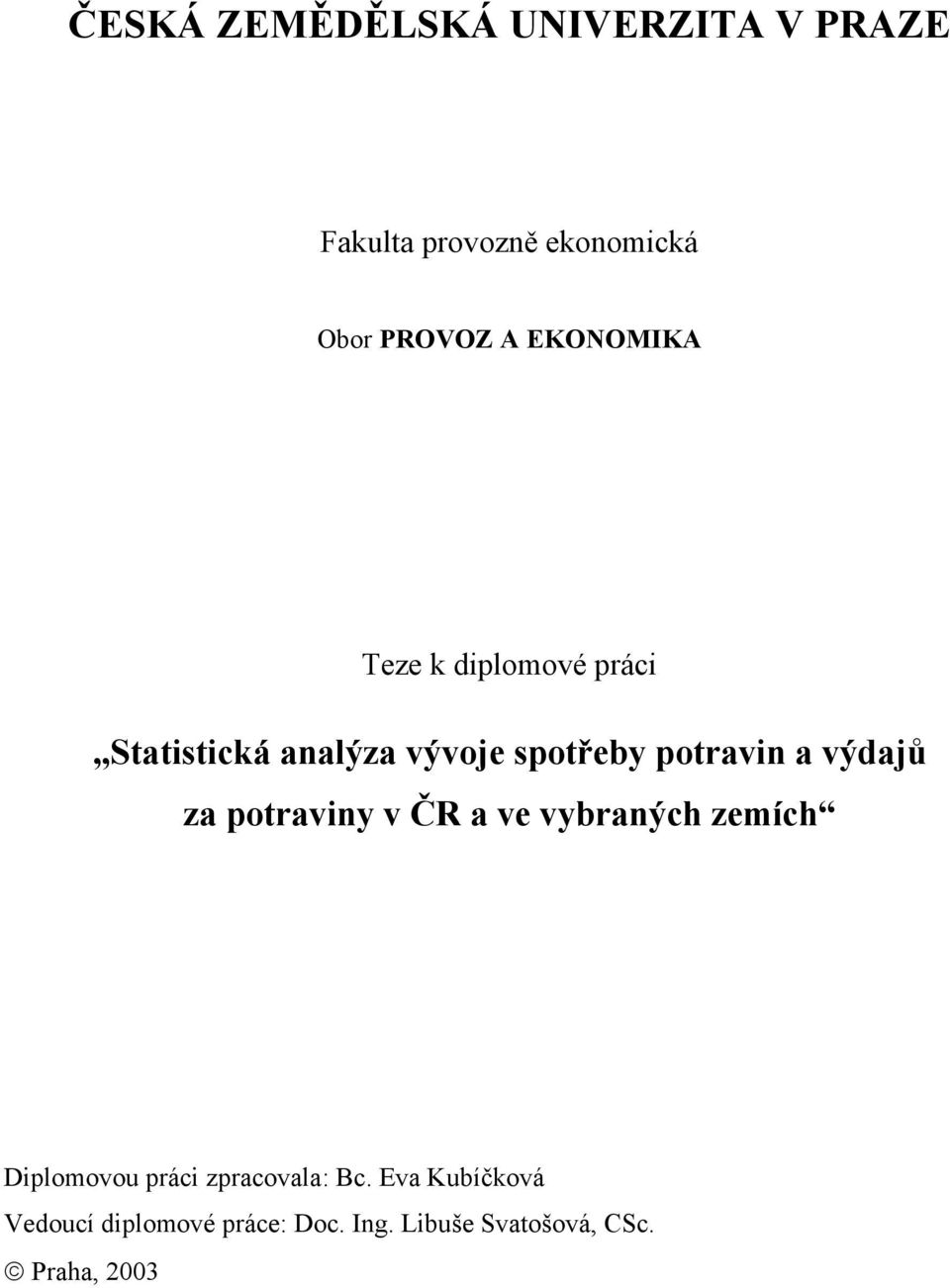 výdajů za potraviny v ČR a ve vybraných zemích Diplomovou práci zpracovala: Bc.