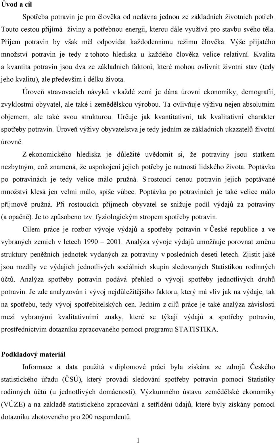 Kvalita a kvantita potravin jsou dva ze základních faktorů, které mohou ovlivnit životní stav (tedy jeho kvalitu), ale především i délku života.