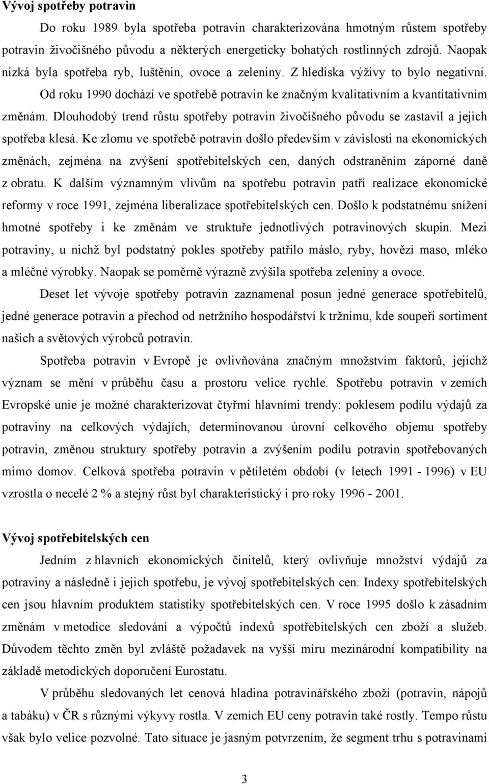 Dlouhodobý trend růstu spotřeby potravin živočišného původu se zastavil a jejich spotřeba klesá.
