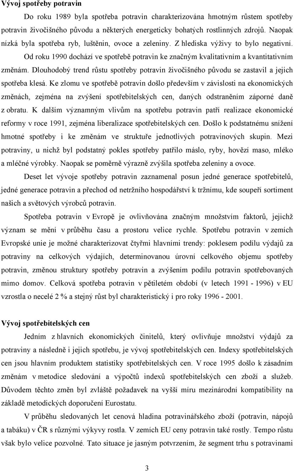 Dlouhodobý trend růstu spotřeby potravin živočišného původu se zastavil a jejich spotřeba klesá.