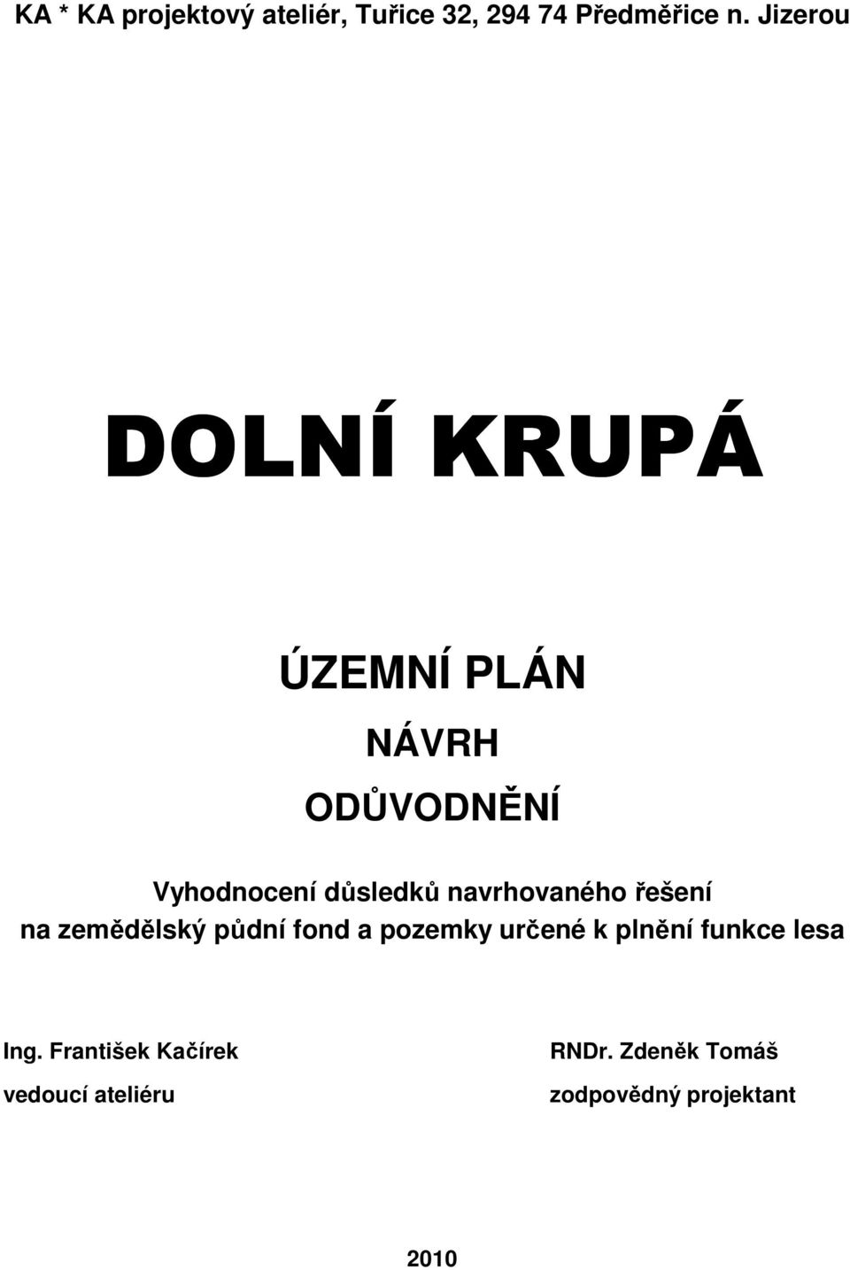 navrhovaného řešení na zemědělský půdní fond a pozemky určené k plnění