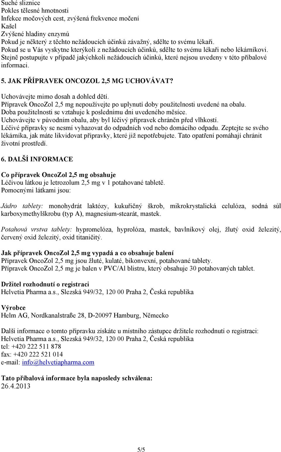 Uchovávejte mimo dosah a dohled dětí. Přípravek OncoZol 2,5 mg nepoužívejte po uplynutí doby použitelnosti uvedené na obalu. Doba použitelnosti se vztahuje k poslednímu dni uvedeného měsíce.