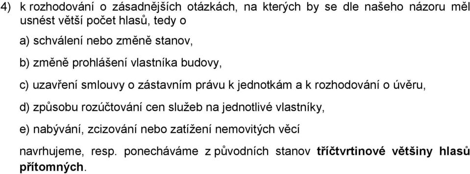 jednotkám a k rozhodování o úvěru, d) způsobu rozúčtování cen služeb na jednotlivé vlastníky, e) nabývání,