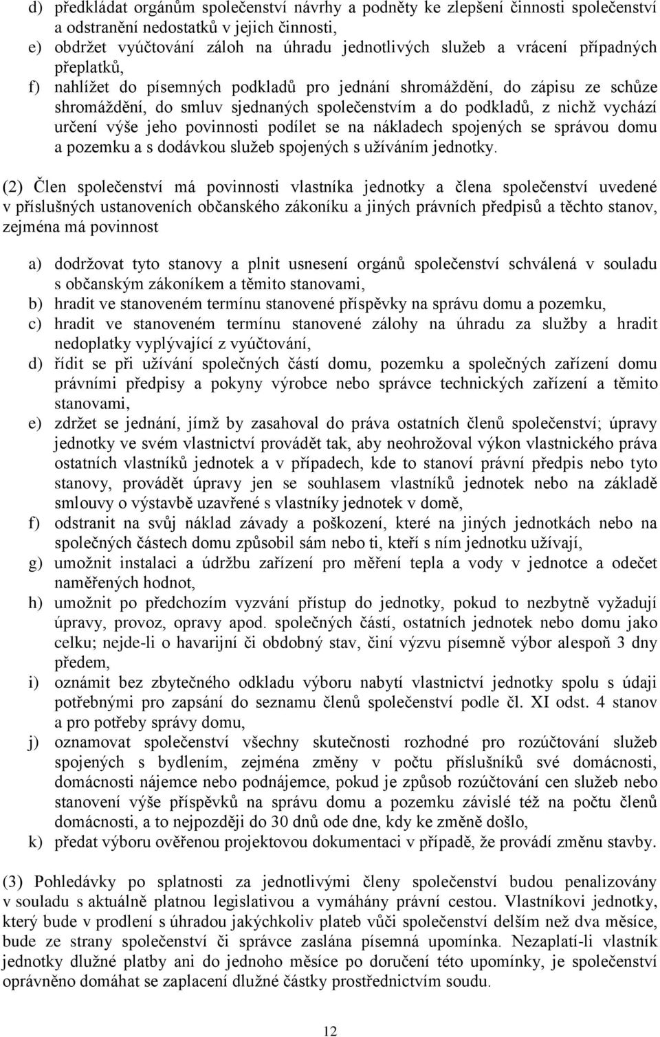 povinnosti podílet se na nákladech spojených se správou domu a pozemku a s dodávkou služeb spojených s užíváním jednotky.