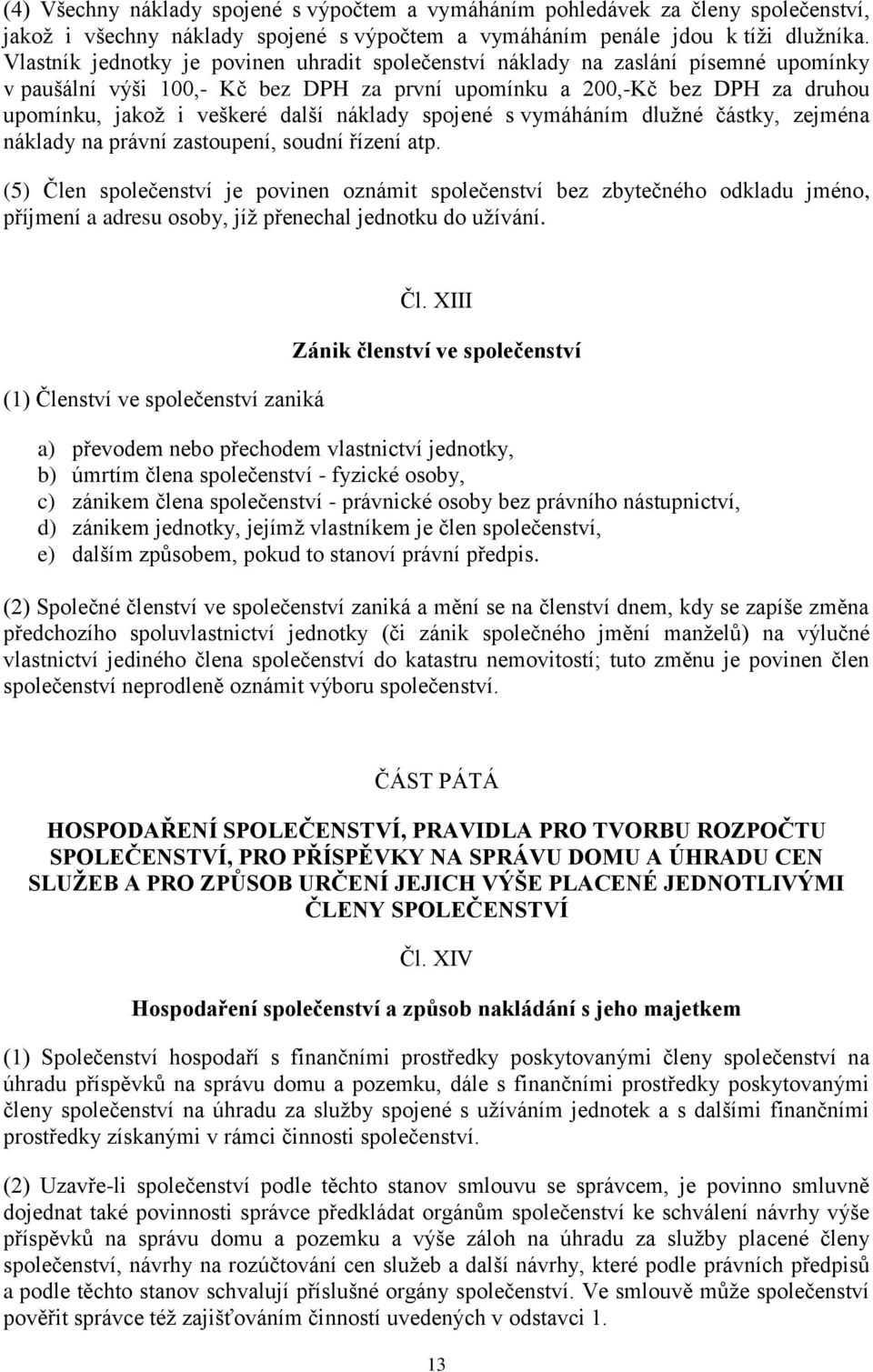 náklady spojené s vymáháním dlužné částky, zejména náklady na právní zastoupení, soudní řízení atp.