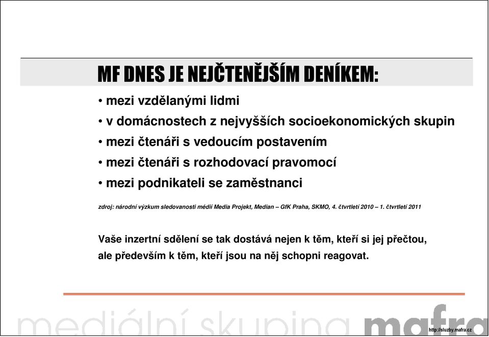 národní výzkum sledovanosti médií Media Projekt, Median GfK Praha, SKMO, 4. čtvrtletí 2010 1.