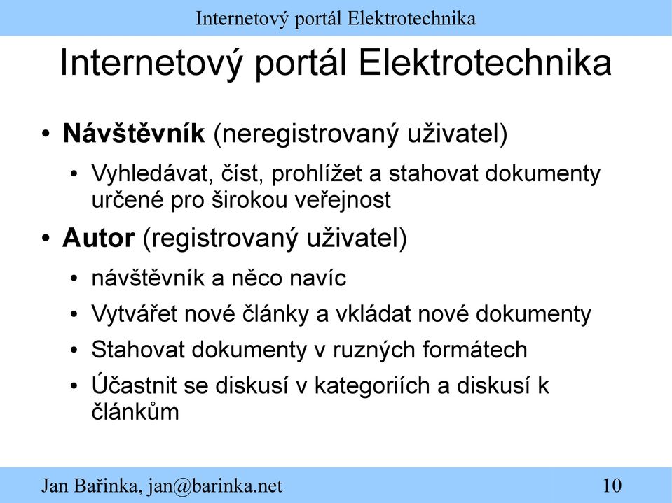 uživatel) návštěvník a něco navíc Vytvářet nové články a vkládat nové dokumenty