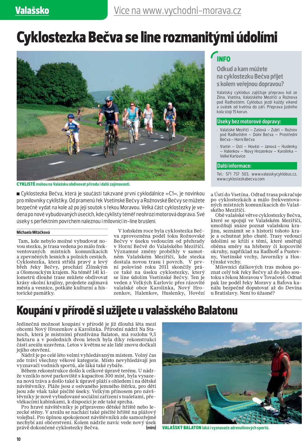 Od pramenů řek Vsetinské Bečvy a Rožnovské Bečvy se můžete bezpečně vydat na kole až po její soutok s řekou Moravou.