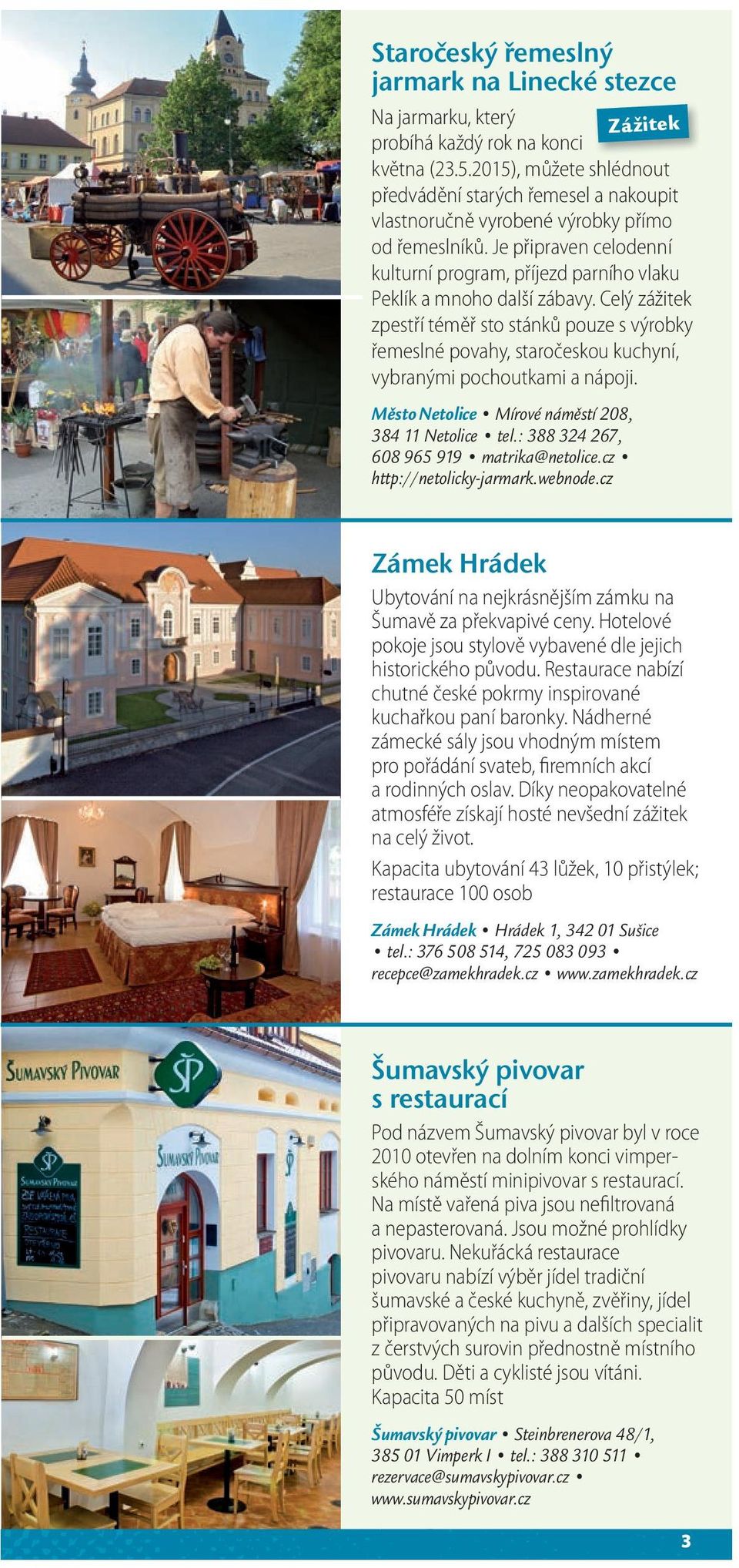 Je připraven celodenní kulturní program, příjezd parního vlaku Peklík a mnoho další zábavy.