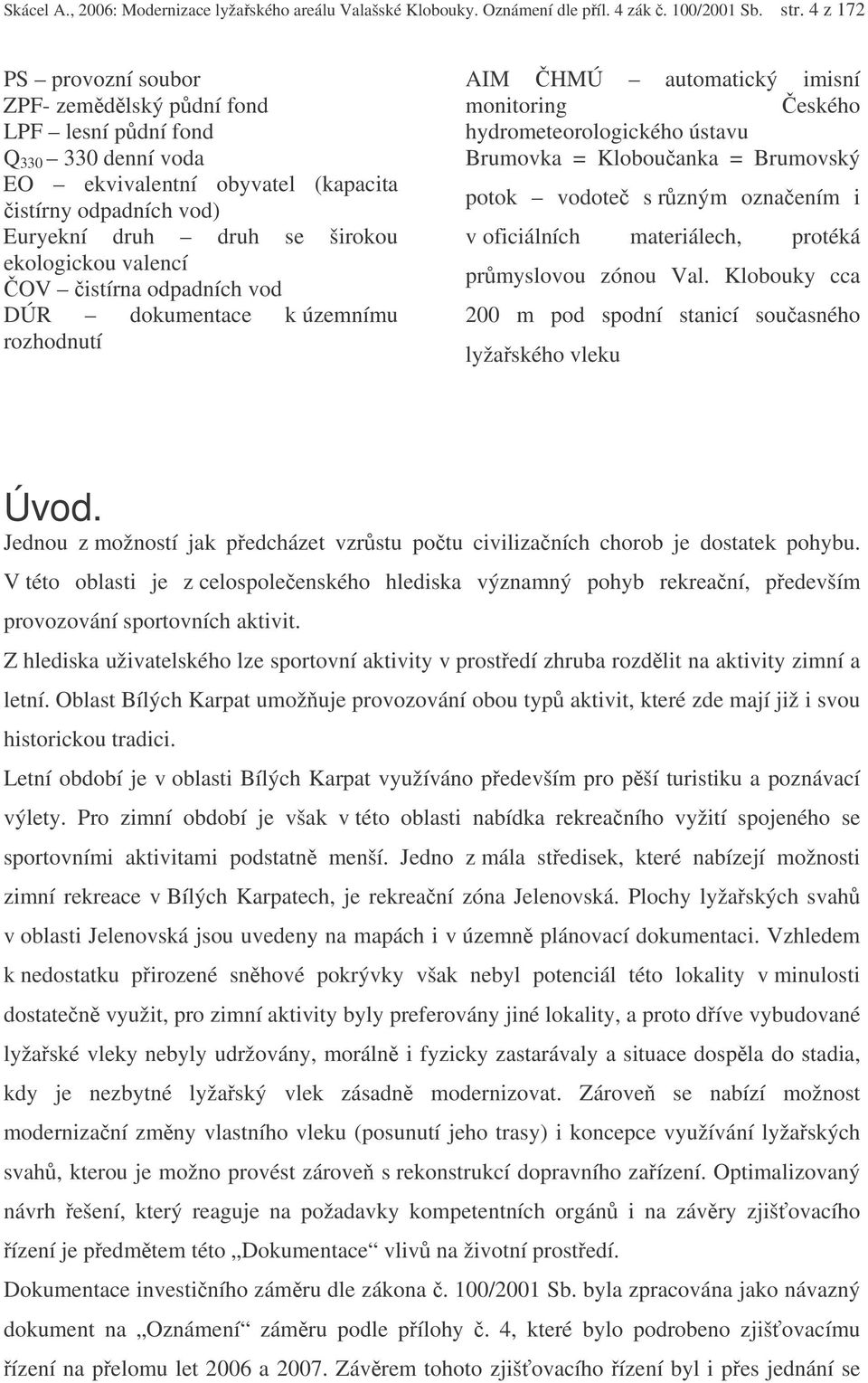 OV istírna odpadních vod DÚR dokumentace k územnímu rozhodnutí AIM HMÚ automatický imisní monitoring eského hydrometeorologického ústavu Brumovka = Klobouanka = Brumovský potok vodote s rzným